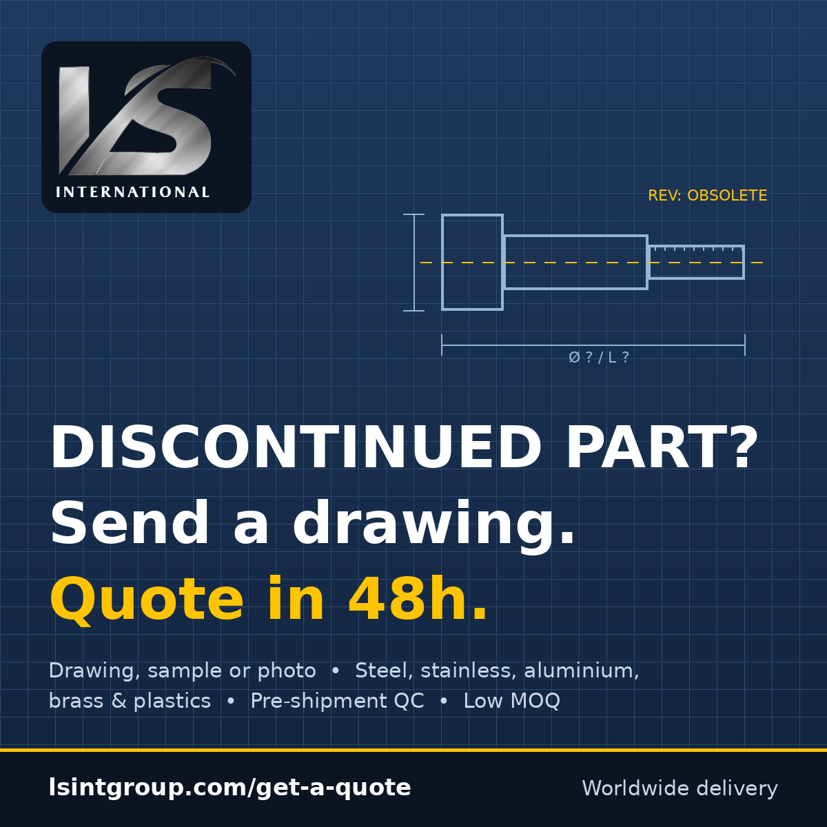 Discontinued part? Send a drawing. Quote in 48 hours.